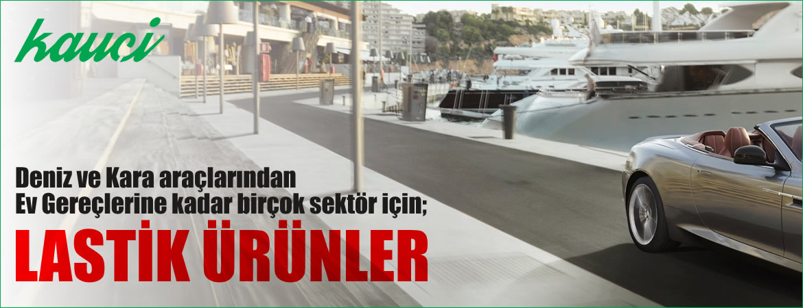 Kauçi; lastik ürünleri, otomobil- deniz aracı, yat, tekne vites, diyafram, mil, conta
